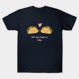 Let's taco 'bout us, baby. T-Shirt